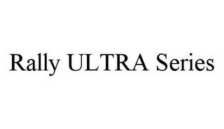 RALLY ULTRA SERIES