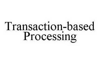 TRANSACTION-BASED PROCESSING