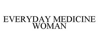 EVERYDAY MEDICINE WOMAN