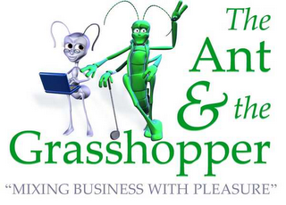 THE ANT & THE GRASSHOPPER "MIXING BUSINESS WITH PLEASURE"