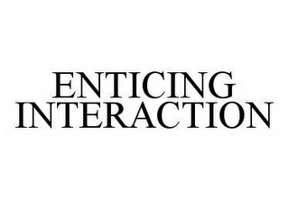 ENTICING INTERACTION