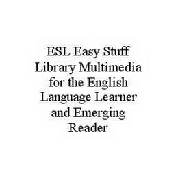 ESL EASY STUFF LIBRARY MULTIMEDIA FOR THE ENGLISH LANGUAGE LEARNER AND EMERGING READER