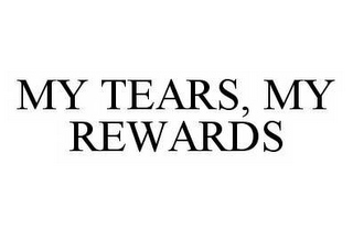 MY TEARS, MY REWARDS