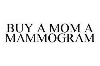 BUY A MOM A MAMMOGRAM