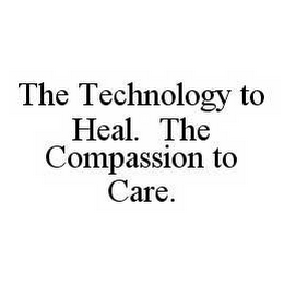 THE TECHNOLOGY TO HEAL.  THE COMPASSION TO CARE.