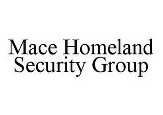 MACE HOMELAND SECURITY GROUP