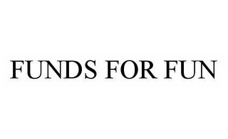 FUNDS FOR FUN