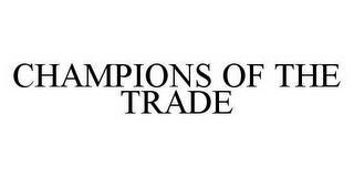 CHAMPIONS OF THE TRADE