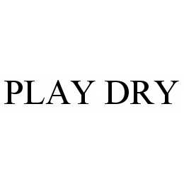 PLAY DRY