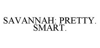 SAVANNAH: PRETTY. SMART.