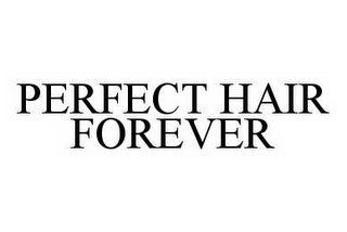 PERFECT HAIR FOREVER