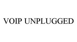 VOIP UNPLUGGED