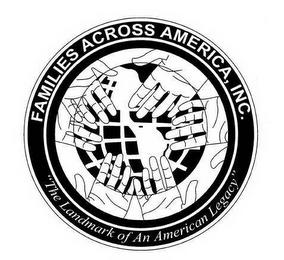 FAMILIES ACROSS AMERICA, INC. "THE LANDMARK OF AN AMERICAN LEGACY"