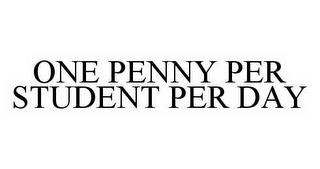 ONE PENNY PER STUDENT PER DAY