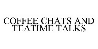 COFFEE CHATS AND TEATIME TALKS