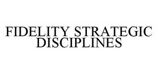 FIDELITY STRATEGIC DISCIPLINES