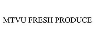 MTVU FRESH PRODUCE