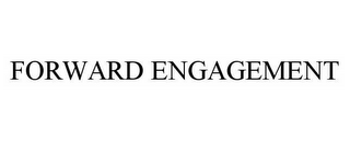 FORWARD ENGAGEMENT