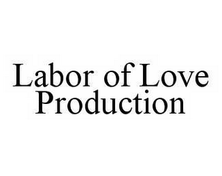 LABOR OF LOVE PRODUCTION