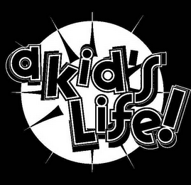 A KID'S LIFE!