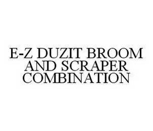 E-Z DUZIT BROOM AND SCRAPER COMBINATION