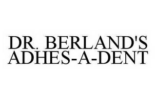 DR. BERLAND'S ADHES-A-DENT