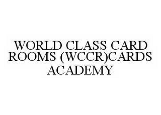 WORLD CLASS CARD ROOMS (WCCR)CARDS ACADEMY