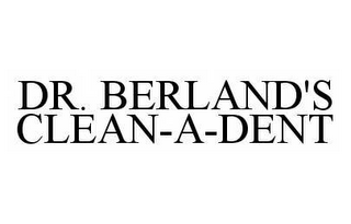 DR. BERLAND'S CLEAN-A-DENT