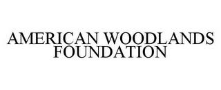 AMERICAN WOODLANDS FOUNDATION