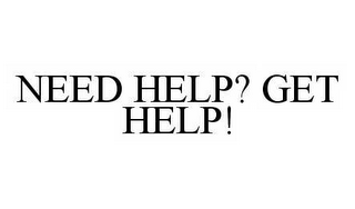 NEED HELP? GET HELP!