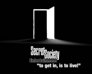 SECRET SOCIETY ENTERTAINMENT "TO GET IN, IS TO LIVE!"