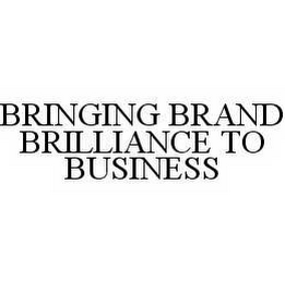 BRINGING BRAND BRILLIANCE TO BUSINESS