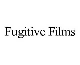 FUGITIVE FILMS