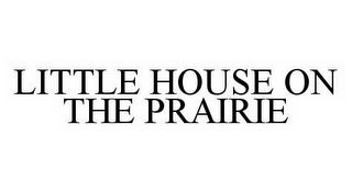 LITTLE HOUSE ON THE PRAIRIE