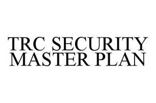 TRC SECURITY MASTER PLAN