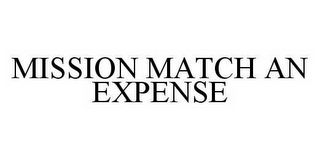 MISSION MATCH AN EXPENSE