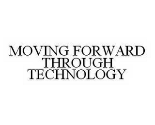 MOVING FORWARD THROUGH TECHNOLOGY