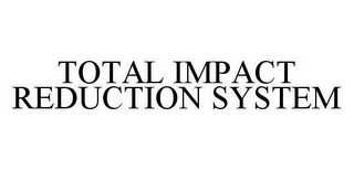 TOTAL IMPACT REDUCTION SYSTEM