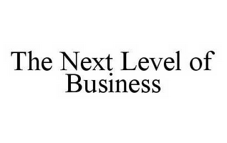 THE NEXT LEVEL OF BUSINESS