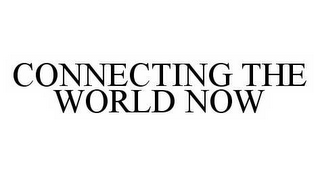 CONNECTING THE WORLD NOW