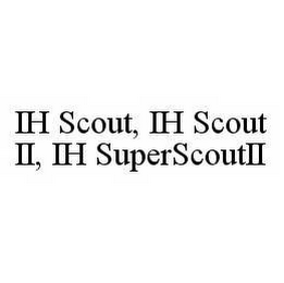 IH SCOUT, IH SCOUT II, IH SUPERSCOUTII