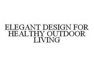 ELEGANT DESIGN FOR HEALTHY OUTDOOR LIVING