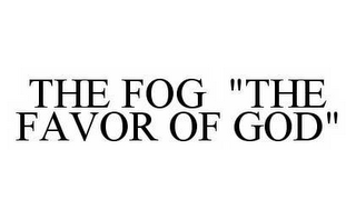 THE FOG "THE FAVOR OF GOD"