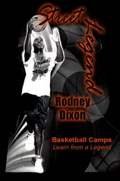 STREET LEGEND RODNEY DIXON BASKETBALL CAMPS LEARN FROM A LEGEND