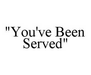 "YOU'VE BEEN SERVED"