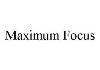 MAXIMUM FOCUS