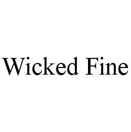 WICKED FINE