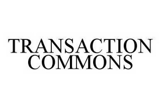 TRANSACTION COMMONS