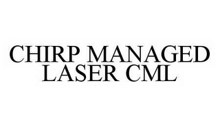 CHIRP MANAGED LASER CML