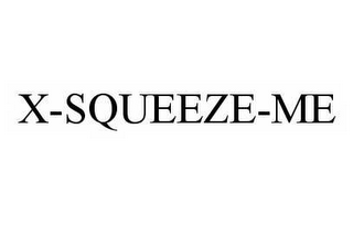 X-SQUEEZE-ME